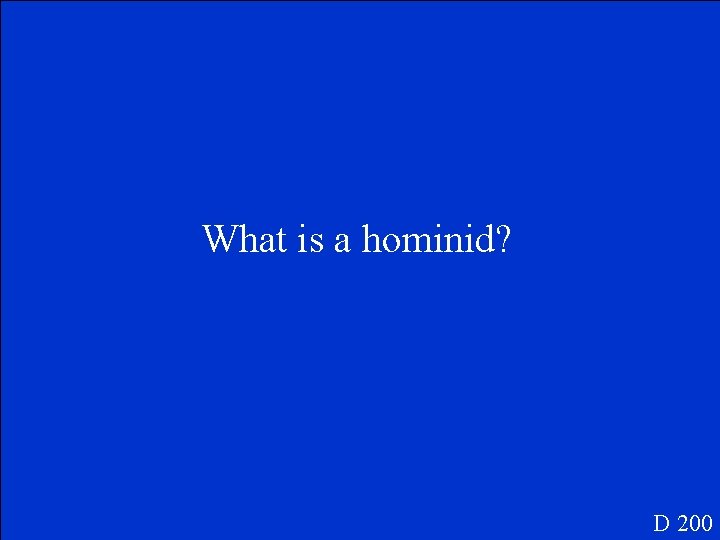 What is a hominid? D 200 