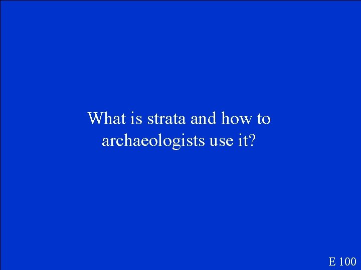What is strata and how to archaeologists use it? E 100 
