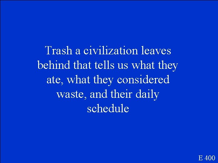 Trash a civilization leaves behind that tells us what they ate, what they considered