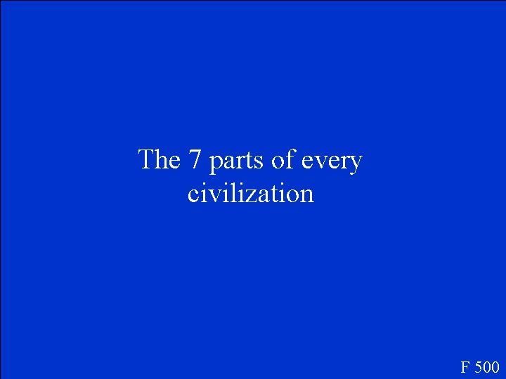 The 7 parts of every civilization F 500 