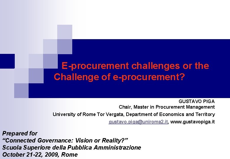 E-procurement challenges or the Challenge of e-procurement? GUSTAVO PIGA Chair, Master in Procurement Management