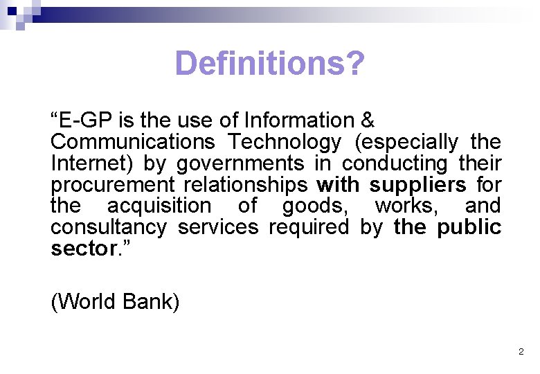 Definitions? “E-GP is the use of Information & Communications Technology (especially the Internet) by