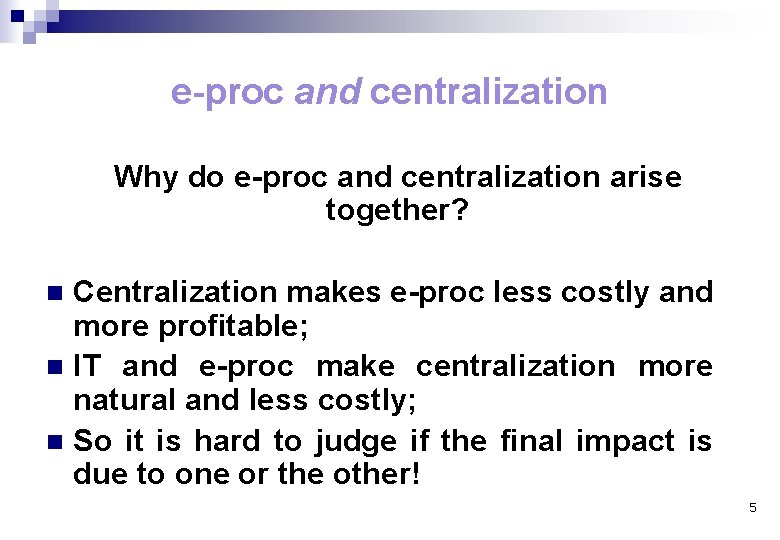 e-proc and centralization Why do e-proc and centralization arise together? Centralization makes e-proc less