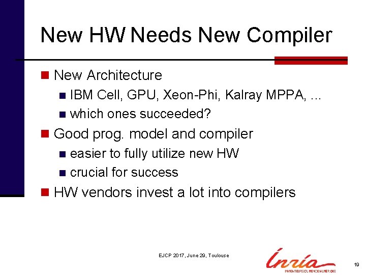 New HW Needs New Compiler n New Architecture n IBM Cell, GPU, Xeon-Phi, Kalray
