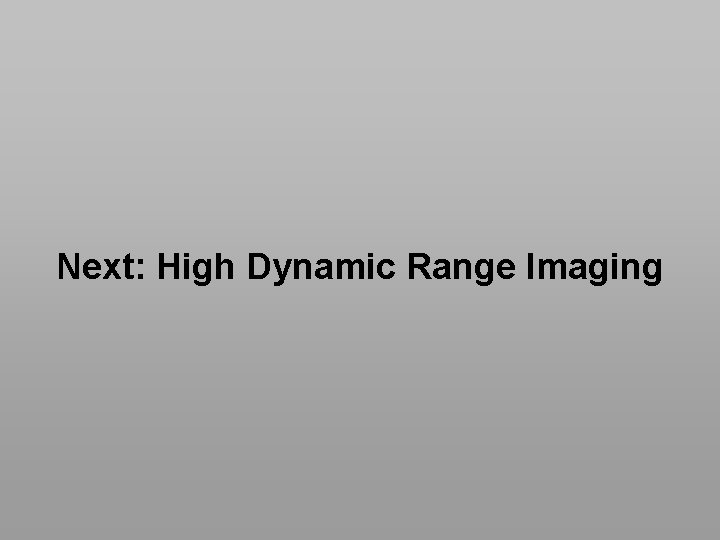 Next: High Dynamic Range Imaging EG 2011 | Computational Plenoptic Imaging STAR | I.