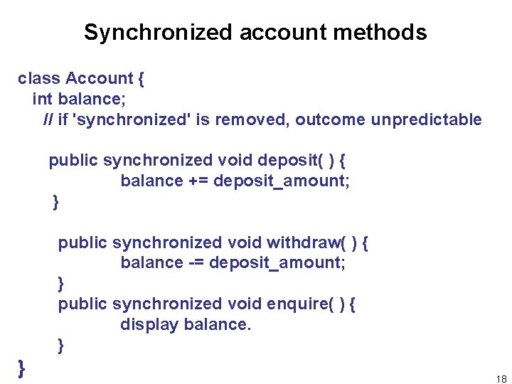 Synchronized account methods class Account { int balance; // if 'synchronized' is removed, outcome