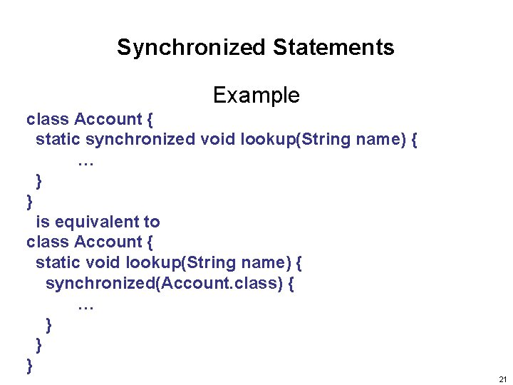 Synchronized Statements Example class Account { static synchronized void lookup(String name) { … }
