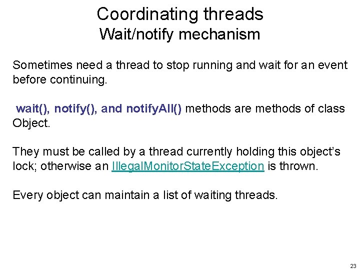 Coordinating threads Wait/notify mechanism Sometimes need a thread to stop running and wait for