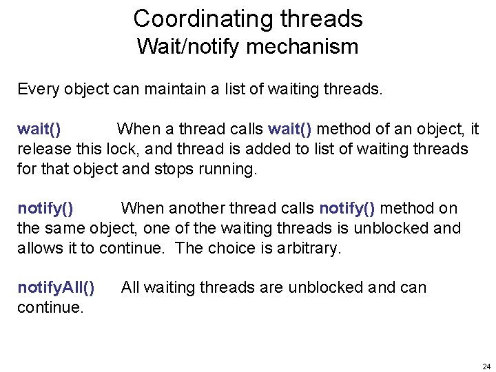 Coordinating threads Wait/notify mechanism Every object can maintain a list of waiting threads. wait()