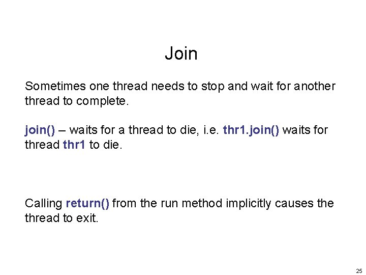 Join Sometimes one thread needs to stop and wait for another thread to complete.