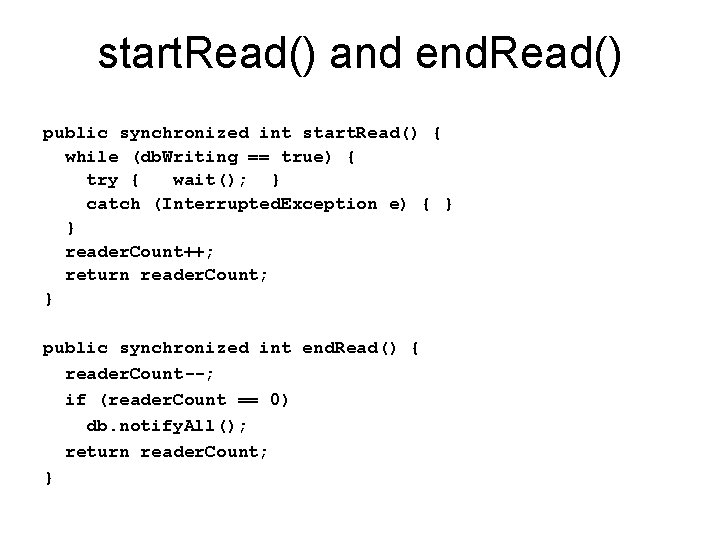 start. Read() and end. Read() public synchronized int start. Read() { while (db. Writing