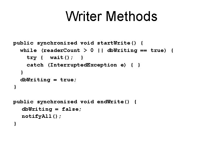 Writer Methods public synchronized void start. Write() { while (reader. Count > 0 ||