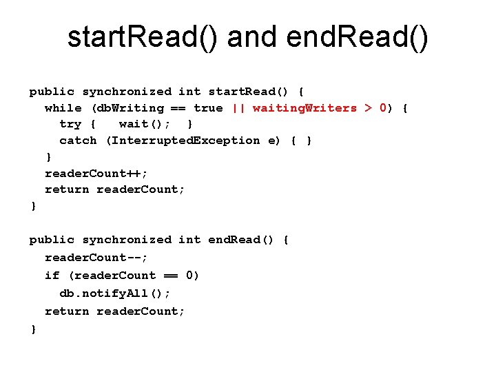 start. Read() and end. Read() public synchronized int start. Read() { while (db. Writing