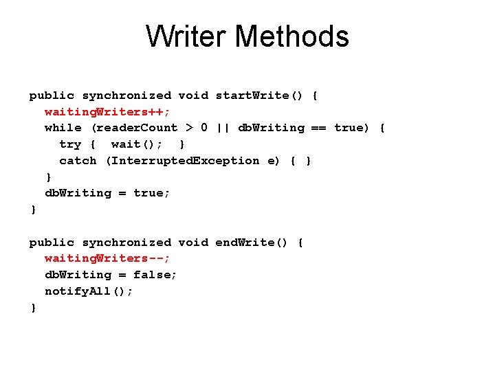 Writer Methods public synchronized void start. Write() { waiting. Writers++; while (reader. Count >