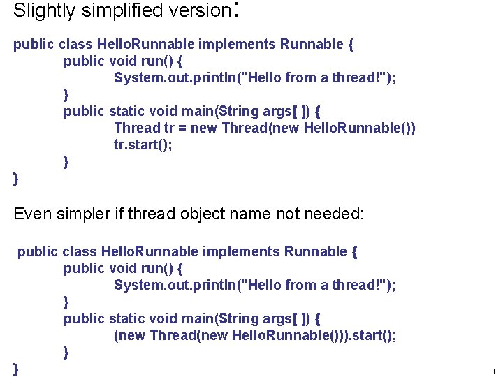 Slightly simplified version: public class Hello. Runnable implements Runnable { public void run() {