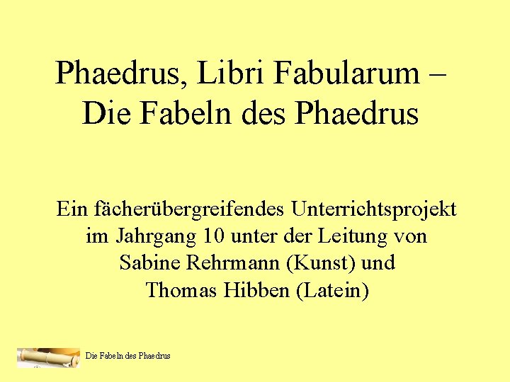 Phaedrus, Libri Fabularum – Die Fabeln des Phaedrus Ein fächerübergreifendes Unterrichtsprojekt im Jahrgang 10