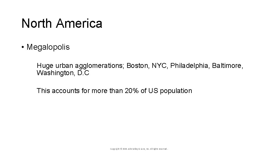 North America • Megalopolis Huge urban agglomerations; Boston, NYC, Philadelphia, Baltimore, Washington, D. C