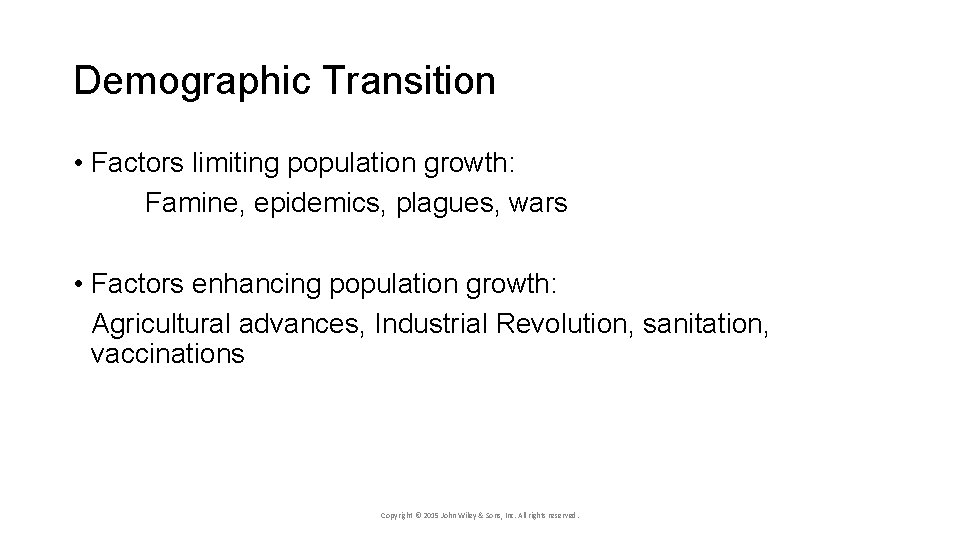 Demographic Transition • Factors limiting population growth: Famine, epidemics, plagues, wars • Factors enhancing