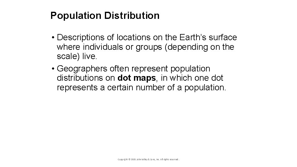 Population Distribution • Descriptions of locations on the Earth’s surface where individuals or groups