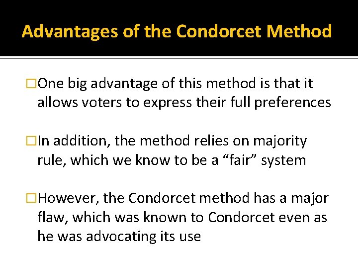 Advantages of the Condorcet Method �One big advantage of this method is that it