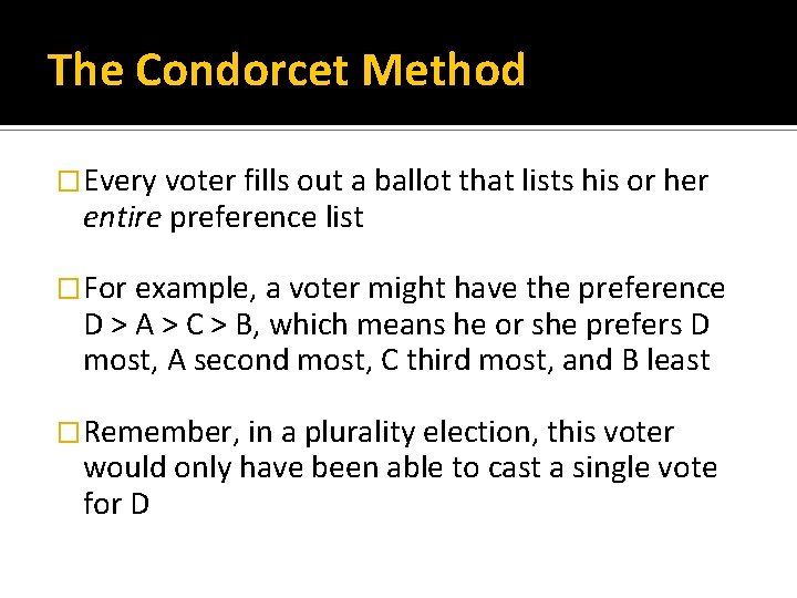 The Condorcet Method �Every voter fills out a ballot that lists his or her