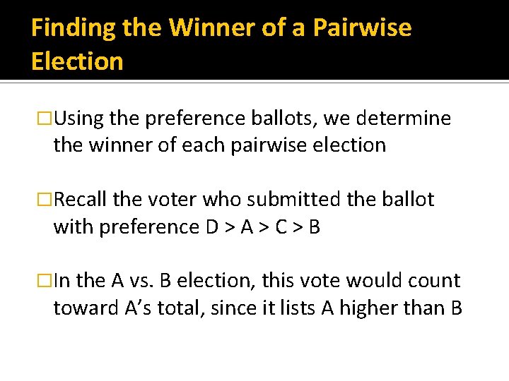 Finding the Winner of a Pairwise Election �Using the preference ballots, we determine the