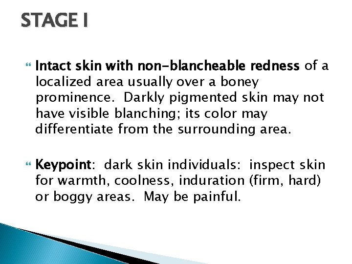 STAGE I Intact skin with non-blancheable redness of a localized area usually over a