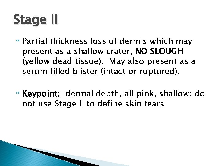 Stage II Partial thickness loss of dermis which may present as a shallow crater, Stage II Partial thickness loss of dermis which may present as a shallow crater,