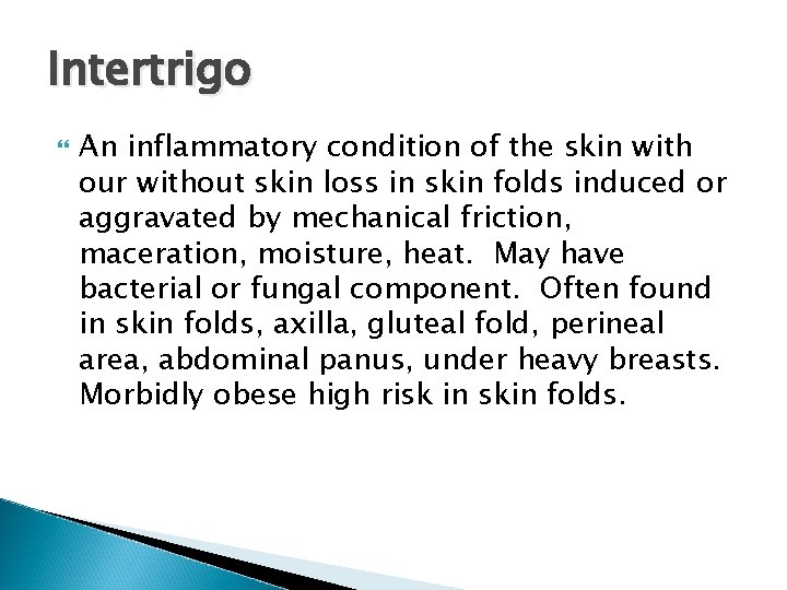 Intertrigo An inflammatory condition of the skin with our without skin loss in skin Intertrigo An inflammatory condition of the skin with our without skin loss in skin