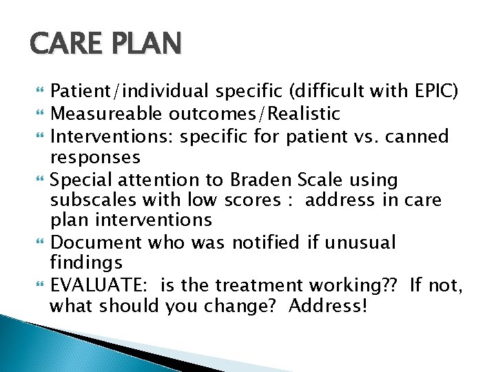 CARE PLAN Patient/individual specific (difficult with EPIC) Measureable outcomes/Realistic Interventions: specific for patient vs. CARE PLAN Patient/individual specific (difficult with EPIC) Measureable outcomes/Realistic Interventions: specific for patient vs.