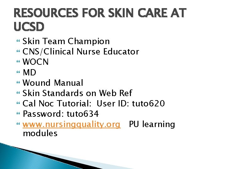 RESOURCES FOR SKIN CARE AT UCSD Skin Team Champion CNS/Clinical Nurse Educator WOCN MD