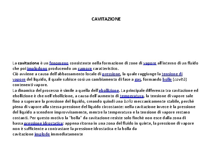 CAVITAZIONE La cavitazione è un fenomeno consistente nella formazione di zone di vapore all'interno