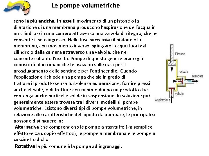 Le pompe volumetriche sono le più antiche, In esse il movimento di un pistone