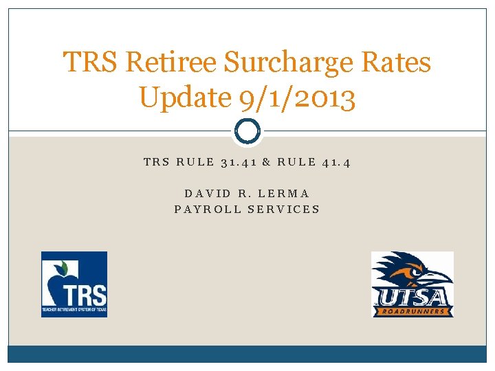 TRS Retiree Surcharge Rates Update 9/1/2013 TRS RULE 31. 41 & RULE 41. 4 TRS Retiree Surcharge Rates Update 9/1/2013 TRS RULE 31. 41 & RULE 41. 4