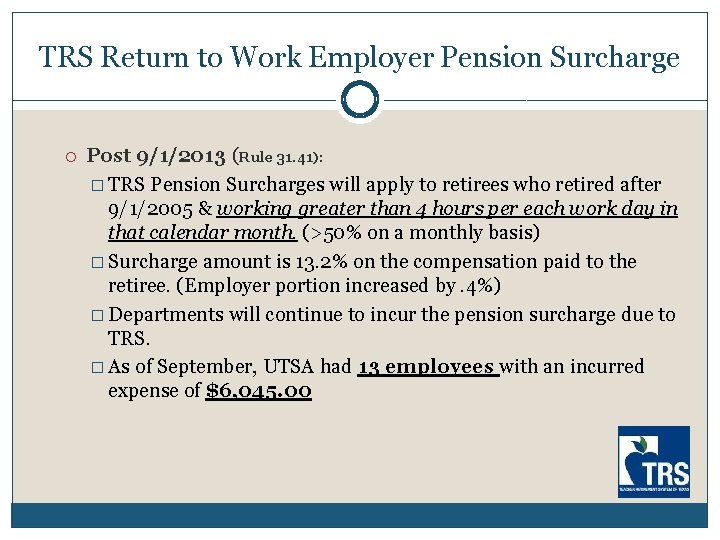 TRS Return to Work Employer Pension Surcharge Post 9/1/2013 (Rule 31. 41): � TRS TRS Return to Work Employer Pension Surcharge Post 9/1/2013 (Rule 31. 41): � TRS