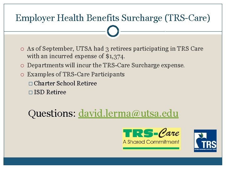 Employer Health Benefits Surcharge (TRS-Care) As of September, UTSA had 3 retirees participating in Employer Health Benefits Surcharge (TRS-Care) As of September, UTSA had 3 retirees participating in