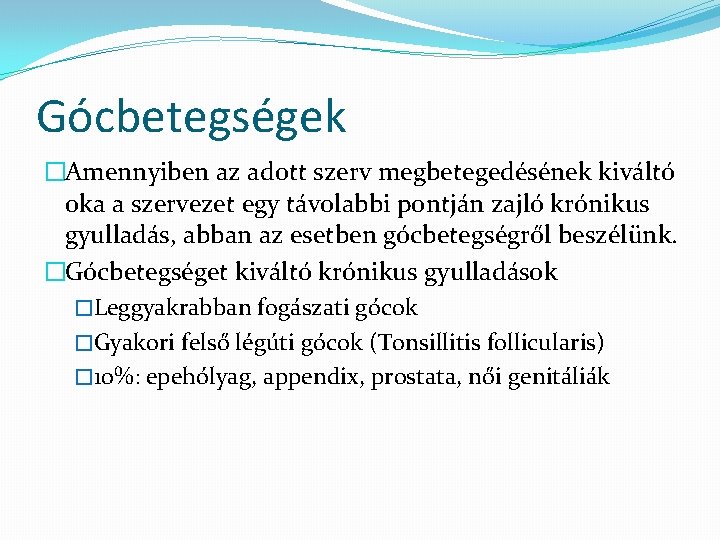 Gócbetegségek �Amennyiben az adott szerv megbetegedésének kiváltó oka a szervezet egy távolabbi pontján zajló