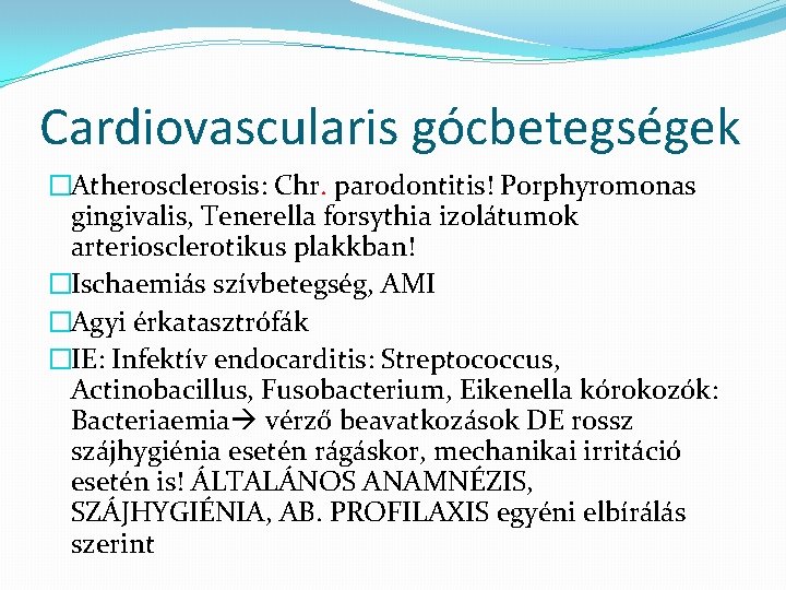 Cardiovascularis gócbetegségek �Atherosclerosis: Chr. parodontitis! Porphyromonas gingivalis, Tenerella forsythia izolátumok arteriosclerotikus plakkban! �Ischaemiás szívbetegség,