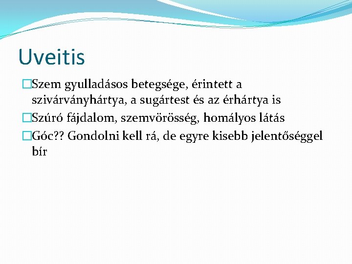 Uveitis �Szem gyulladásos betegsége, érintett a szivárványhártya, a sugártest és az érhártya is �Szúró