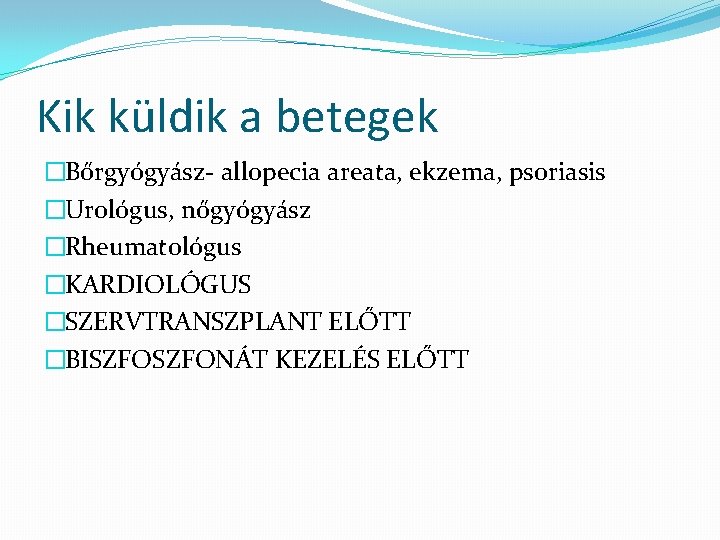 Kik küldik a betegek �Bőrgyógyász- allopecia areata, ekzema, psoriasis �Urológus, nőgyógyász �Rheumatológus �KARDIOLÓGUS �SZERVTRANSZPLANT