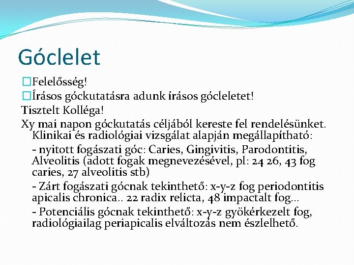 Góclelet �Felelősség! �Írásos góckutatásra adunk írásos gócleletet! Tisztelt Kolléga! Xy mai napon góckutatás céljából