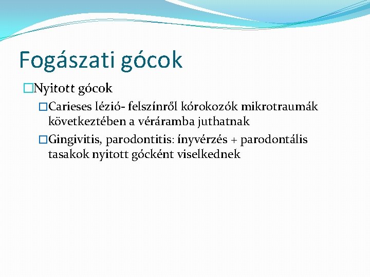 Fogászati gócok �Nyitott gócok �Carieses lézió- felszínről kórokozók mikrotraumák következtében a véráramba juthatnak �Gingivitis,