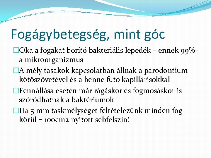 Fogágybetegség, mint góc �Oka a fogakat borító bakteriális lepedék – ennek 99%a mikroorganizmus �A