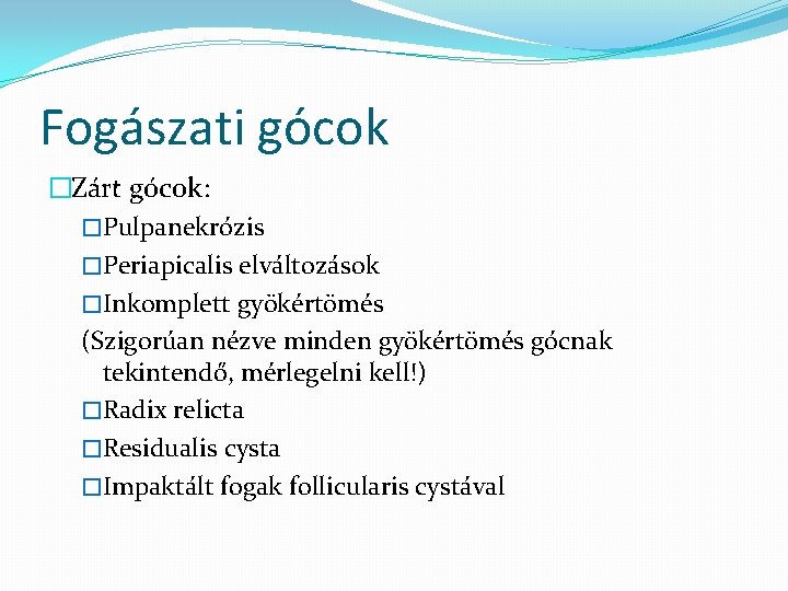 Fogászati gócok �Zárt gócok: �Pulpanekrózis �Periapicalis elváltozások �Inkomplett gyökértömés (Szigorúan nézve minden gyökértömés gócnak