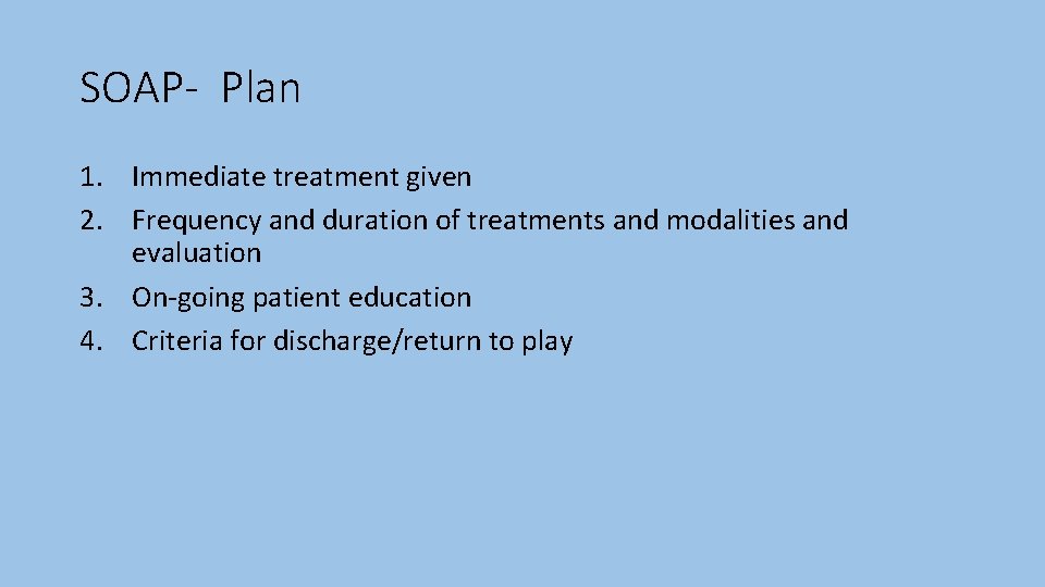 SOAP- Plan 1. Immediate treatment given 2. Frequency and duration of treatments and modalities