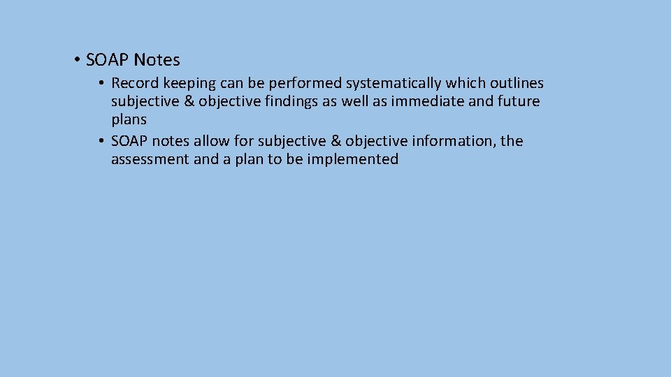  • SOAP Notes • Record keeping can be performed systematically which outlines subjective