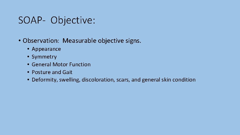 SOAP- Objective: • Observation: Measurable objective signs. • • • Appearance Symmetry General Motor
