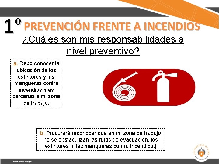 PREVENCIÓN FRENTE A INCENDIOS 1º ¿Cuáles son mis responsabilidades a nivel preventivo? a. Debo