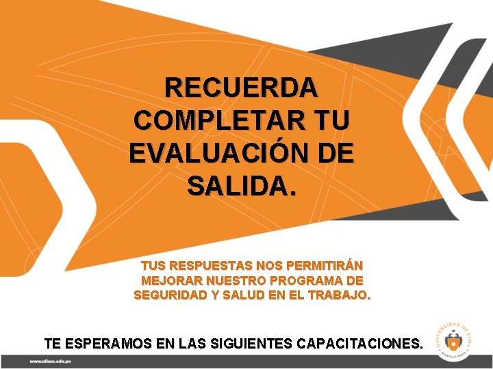 RECUERDA COMPLETAR TU EVALUACIÓN DE SALIDA. TUS RESPUESTAS NOS PERMITIRÁN MEJORAR NUESTRO PROGRAMA DE