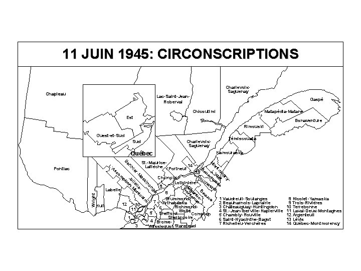 11 JUIN 1945: CIRCONSCRIPTIONS Chapleau Charlevoix. Saguenay Lac-Saint-Jean. Roberval Gaspé Chicoutimi Matapédia-Matane Est Bonaventure